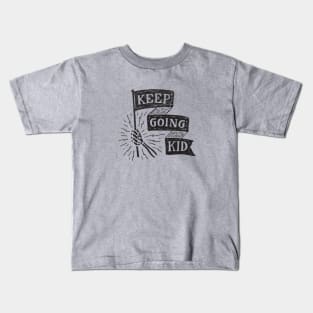 Keep Going Kid Kids T-Shirt